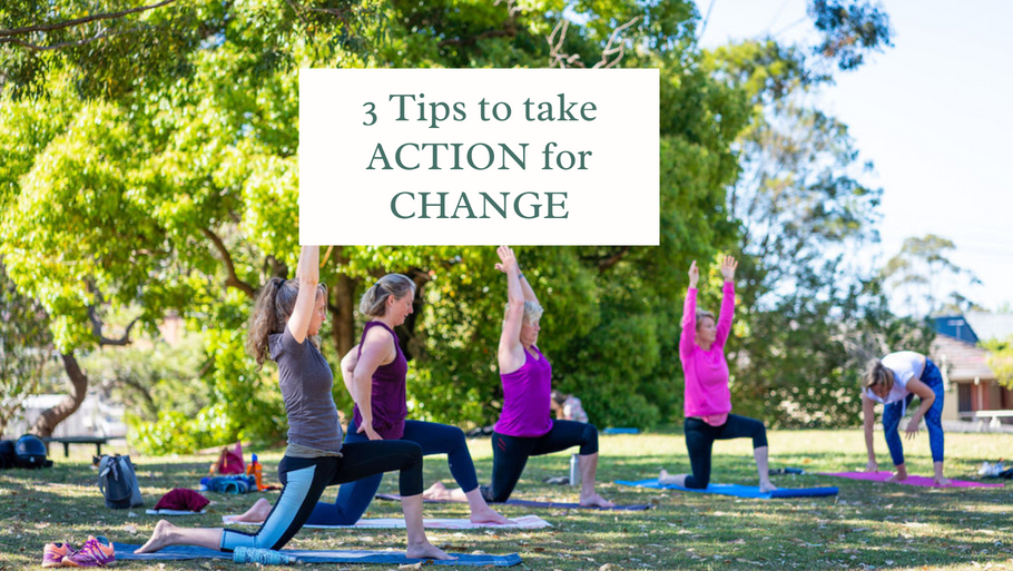 3 SIMPLE TIPS TO TAKE ACTION FOR CHANGE